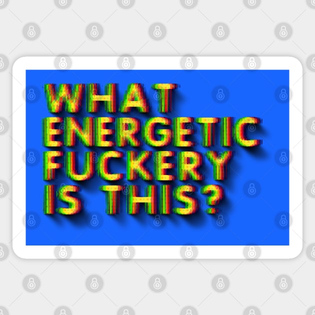 WHAT ENERGETIC FUCKERY IS THIS? Sticker by LanaBanana